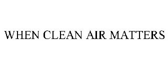 WHEN CLEAN AIR MATTERS