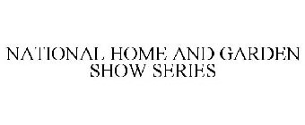 NATIONAL HOME AND GARDEN SHOW SERIES