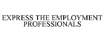 EXPRESS THE EMPLOYMENT PROFESSIONALS