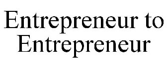 ENTREPRENEUR TO ENTREPRENEUR