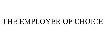 THE EMPLOYER OF CHOICE