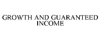 GROWTH AND GUARANTEED INCOME