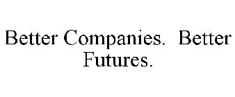 BETTER COMPANIES. BETTER FUTURES.