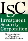 ISC INVESTMENT SECURITY CORPORATION REPRESENTATIVES OF AMERICA'S CAPITALISTIC SYSTEM