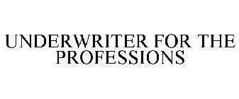 UNDERWRITER FOR THE PROFESSIONS