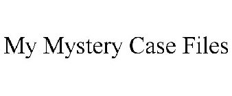 MY MYSTERY CASE FILES