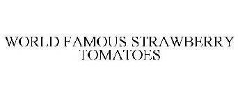 WORLD FAMOUS STRAWBERRY TOMATOES