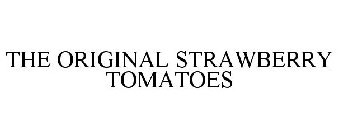 THE ORIGINAL STRAWBERRY TOMATOES