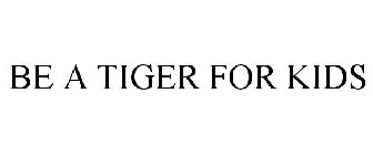BE A TIGER FOR KIDS