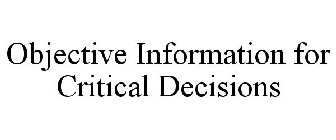 OBJECTIVE INFORMATION FOR CRITICAL DECISIONS