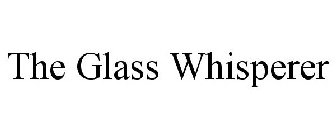 THE GLASS WHISPERER