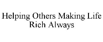 HELPING OTHERS MAKING LIFE RICH ALWAYS