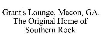 GRANT'S LOUNGE, MACON, GA. THE ORIGINAL HOME OF SOUTHERN ROCK