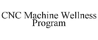CNC MACHINE WELLNESS PROGRAM