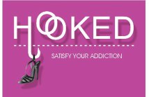 HOOKED SATISFY YOUR ADDICTION
