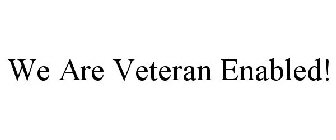 WE ARE VETERAN ENABLED!