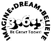 IMAGINE.DREAM.BELIEVE 3.6.5 BE GREAT TODAY!