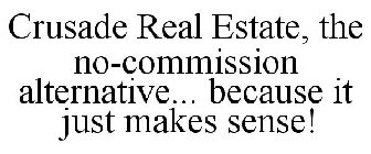 CRUSADE REAL ESTATE, THE NO-COMMISSION ALTERNATIVE... BECAUSE IT JUST MAKES SENSE!