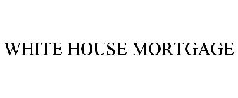 WHITE HOUSE MORTGAGE