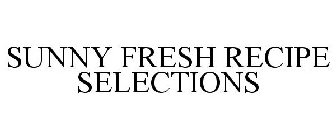 SUNNY FRESH RECIPE SELECTIONS
