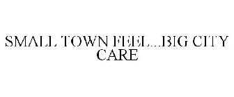 SMALL TOWN FEEL...BIG CITY CARE