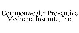 COMMONWEALTH PREVENTIVE MEDICINE INSTITUTE, INC.
