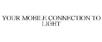 YOUR MOBILE CONNECTION TO LIGHT