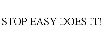 STOP EASY DOES IT!