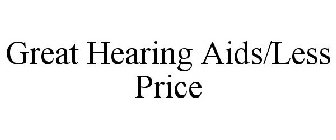 GREAT HEARING AIDS/LESS PRICE