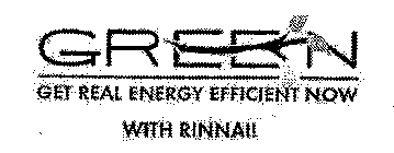 GREEN GET REAL ENERGY EFFICIENT NOW WITH RINNAI!
