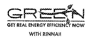 GREEN GET REAL ENERGY EFFICIENCY NOW WITH RINNAI!