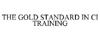 THE GOLD STANDARD IN CI TRAINING