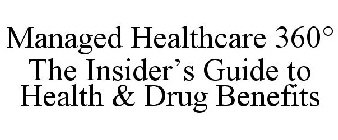 MANAGED HEALTHCARE 360° THE INSIDER'S GUIDE TO HEALTH & DRUG BENEFITS