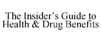 THE INSIDER'S GUIDE TO HEALTH & DRUG BENEFITS
