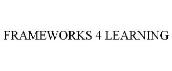 FRAMEWORKS 4 LEARNING