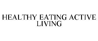HEALTHY EATING ACTIVE LIVING