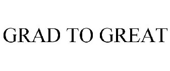 GRAD TO GREAT