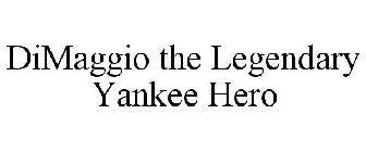 DIMAGGIO THE LEGENDARY YANKEE HERO