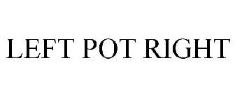 LEFT POT RIGHT