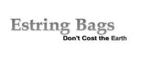 ESTRING BAGS DON'T COST THE EARTH