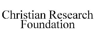 CHRISTIAN RESEARCH FOUNDATION
