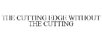 THE CUTTING EDGE WITHOUT THE CUTTING