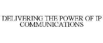 DELIVERING THE POWER OF IP COMMUNICATIONS