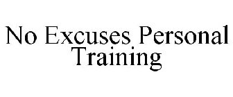 NO EXCUSES PERSONAL TRAINING