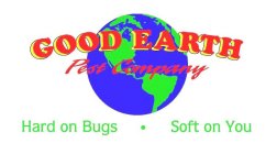 GOOD EARTH PEST COMPANY HARD ON BUGS · SOFT ON YOU