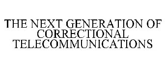 THE NEXT GENERATION OF CORRECTIONAL TELECOMMUNICATIONS