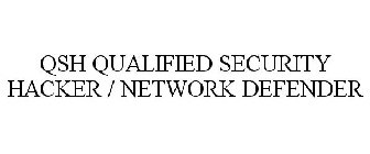 QSH QUALIFIED SECURITY HACKER / NETWORK DEFENDER