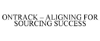 ONTRACK - ALIGNING FOR SOURCING SUCCESS