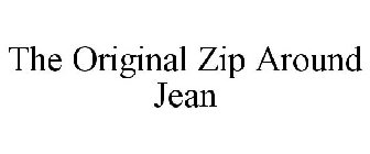 THE ORIGINAL ZIP AROUND JEAN