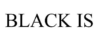 BLACK IS